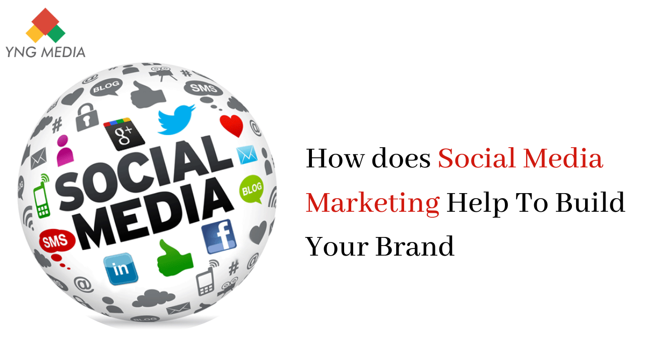 How does Social Media Marketing help To Build Your Brand