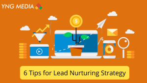 6 Tips for Lead Nurturing Strategy | YNG Media