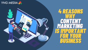 4 Reasons Why Content Marketing Is Important for Your Business?